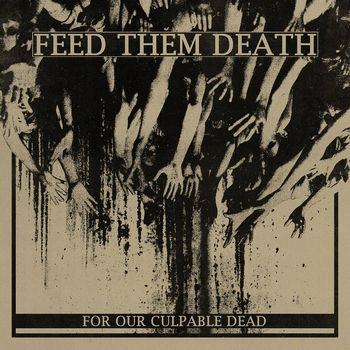 Feed Them Death : For Our Culpable Dead